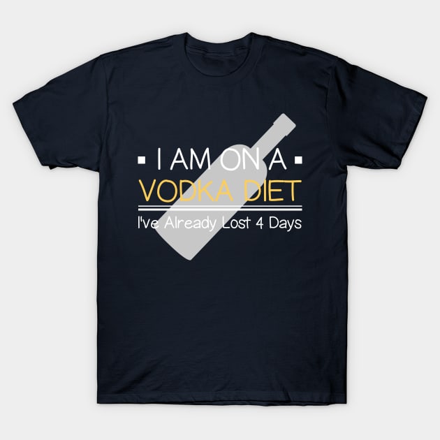 I Am  On Vodka Diet I've Already Lost 4 Days Funny Sayings T-Shirt by klimentina